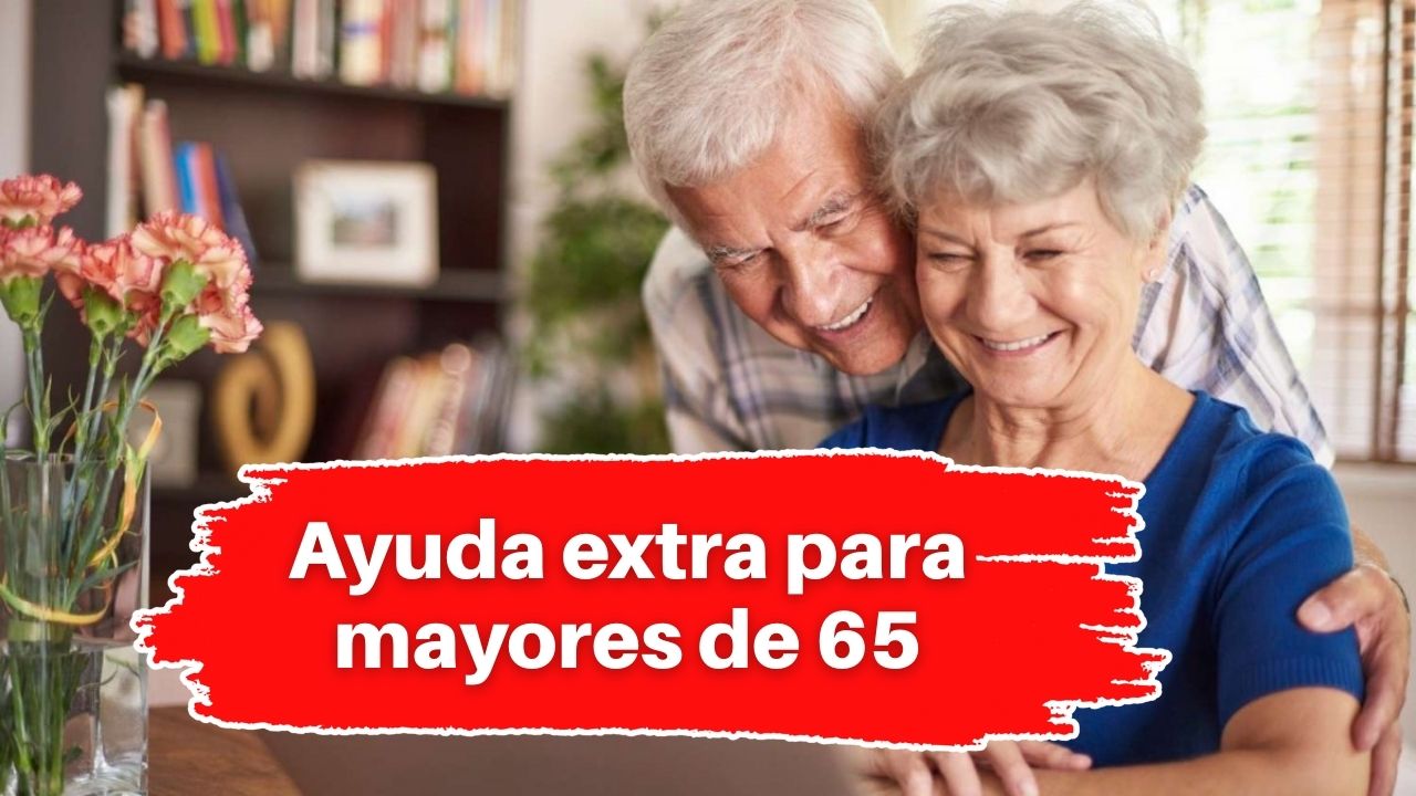 Ayuda extra para mayores de 65: requisitos, monto y fechas de pago