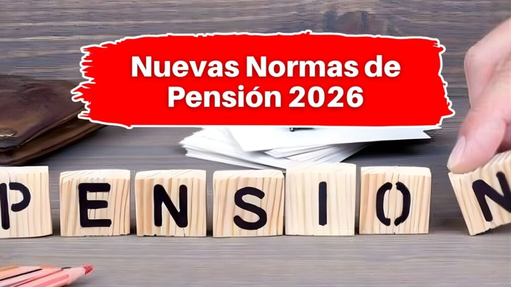 Nuevas Normas de Pensión 2026: Así impactarán las nuevas normas en tu jubilación
