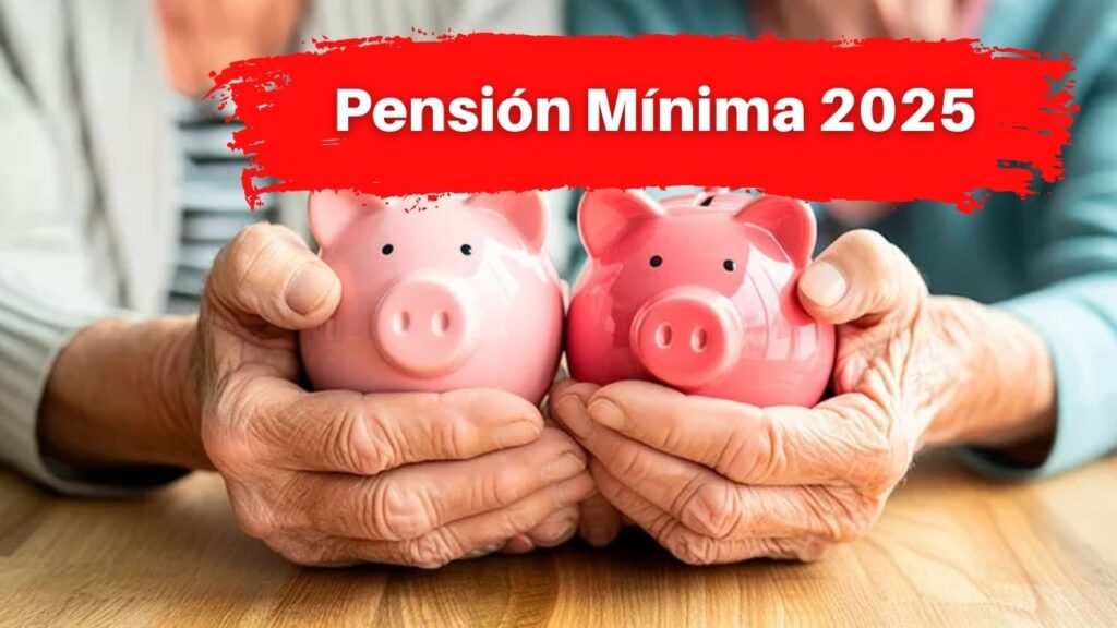 Pensión Mínima 2025: Cuánto Aumenta y Desde Cuándo Se Aplica