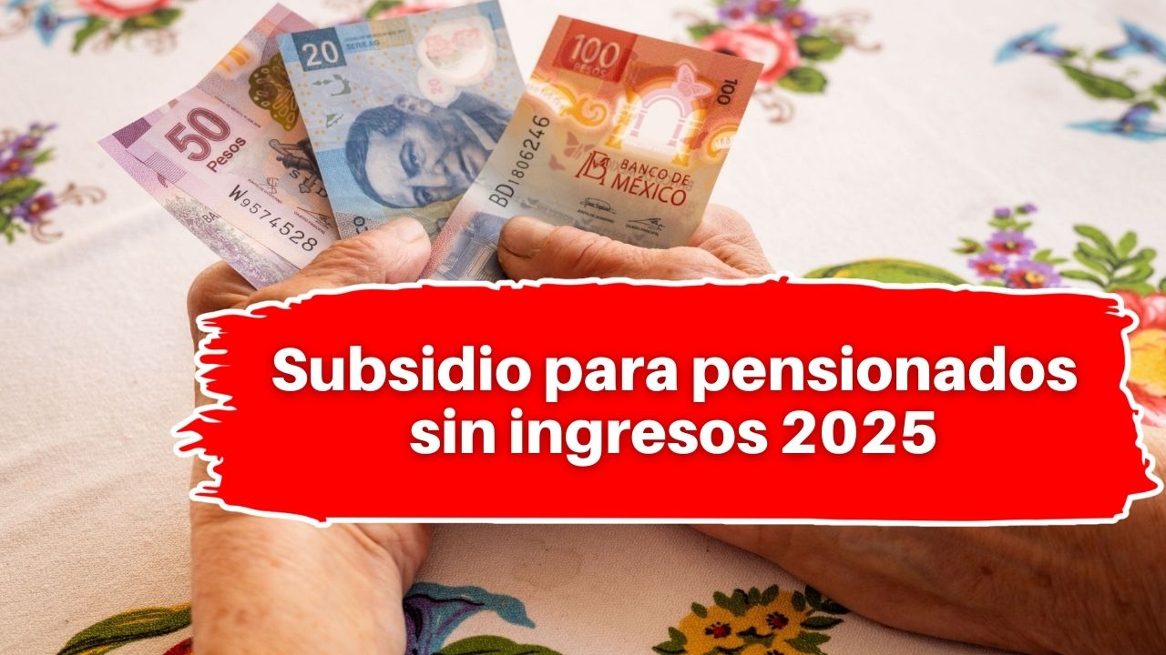Subsidio para pensionados sin ingresos 2025: Cómo solicitarlo y fechas de pago